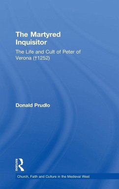 The Martyred Inquisitor: The Life and Cult of Peter of Verona (+1252) - Prudlo, Donald