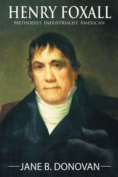 Henry Foxall: Methodist, Industrialist, American - Donovan, Jane B.