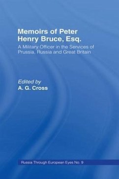 Memoirs of Peter Henry Bruce, Esq., a Military Officer in the Services of Prussia, Russia & Great Britain, Containing an Account of His Travels in Germany, Russia, Tartary, Turkey, the West Indies Etc - Bruce, Peter Henry
