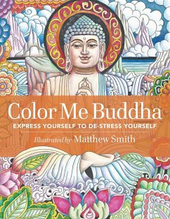 Color Me Buddha: Express Yourself to De-Stress Yourself - Smith, Matthew