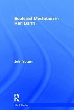 Ecclesial Mediation in Karl Barth - Yocum, John