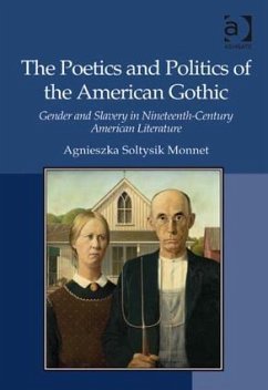 The Poetics and Politics of the American Gothic - Monnet, Agnieszka Soltysik