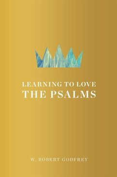 Learning to Love the Psalms - Godfrey, W Robert
