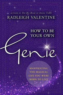 How to Be Your Own Genie: Manifesting the Magical Life You Were Born to Live - Valentine, Radleigh