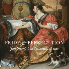 Pride and Persecution: Jan Steen's Old Testament Scenes - Wenley, Robert; Cahill, Nina; Gulick, Rosalie van