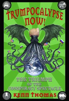 Trumpocalypse Now!: The Triumph of the Conspiracy Spectacle - Thomas, Kenn