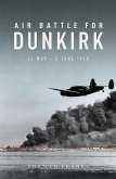 Air Battle for Dunkirk: 26 May - 3 June 1940