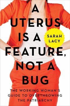 A Uterus Is a Feature, Not a Bug - Lacy, Sarah