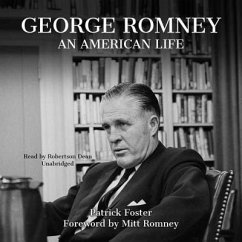 George Romney: An American Life from Homeless Refuge to Presidential Candidate - Foster, Patrick