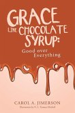 Grace Like Chocolate Syrup Grace Like Chocolate Syrup