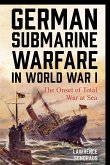 German Submarine Warfare in World War I: The Onset of Total War at Sea