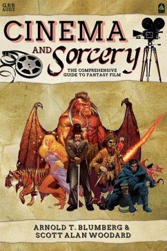 Cinema & Sorcery: The Comprehensive Guide to Fantasy Film - Blumberg, Arnold T; Woodard, Scott A