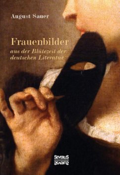 Frauenbilder aus der Blütezeit der deutschen Literatur - Sauer, August