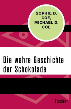 Die wahre Geschichte der Schokolade - Coe, Sophie D.;Coe, Michael D.