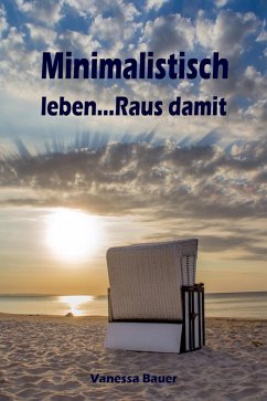 Minimalistisch leben...Raus damit (eBook, ePUB) Minimalistisch leben...Raus damit (eBook, ePUB)