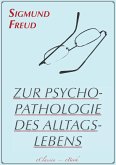 Zur Psychopathologie des Alltagslebens (Illustriert) (eBook, ePUB)