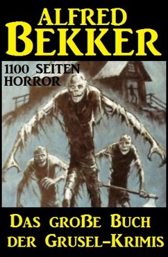 Das große Buch der Grusel-Krimis: 1100 Seiten Horror (eBook, ePUB) - Bekker, Alfred