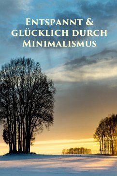 Entspannt & glücklich durch Minimalismus (eBook, ePUB) - Holmberg, Marlen