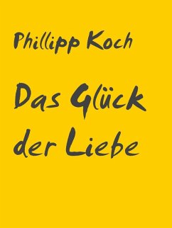 Das Glück der Liebe (eBook, ePUB) - Koch, Phillipp