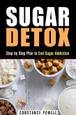 Sugar Detox: Step by Step Plan to End Sugar Addiction (Lose Weight & Healthy Living) (eBook, ePUB)