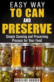Easy Way to Can and Preserve: Simple Canning and Preserving Process for Your Food (Fermentation & Survival Hacks) (eBook, ePUB)