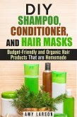 DIY Shampoo, Conditioner, and Hair Masks: Budget-Friendly and Organic Hair Products That are Homemade (DIY Beauty Products) (eBook, ePUB)