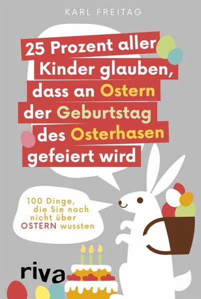 25 Prozent aller Kinder glauben, dass an Ostern der Geburtstag des Osterhasen gefeiert wird (eBook, PDF)