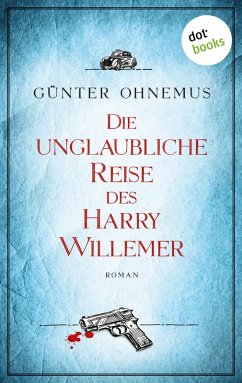 Die unglaubliche Reise des Harry Willemer (eBook, ePUB) - Ohnemus, Günter