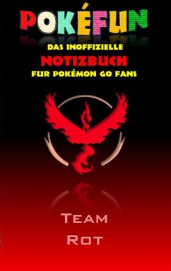 POKEFUN - Das inoffizielle Notizbuch (Team Rot) für Pokemon GO Fans - Taane, Theo von