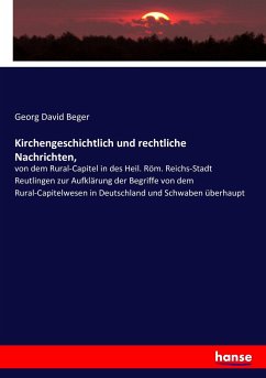 Kirchengeschichtlich und rechtliche Nachrichten, - Beger, Georg David