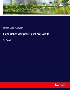 Geschichte der preussischen Politik - Droysen, Johann G.