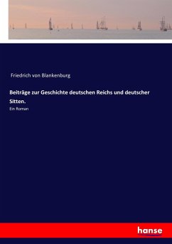 Beiträge zur Geschichte deutschen Reichs und deutscher Sitten. - Blanckenburg, Christian Friedrich von