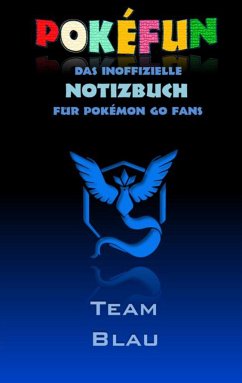 POKEFUN - Das inoffizielle Notizbuch (Team Blau) für Pokemon GO Fans - Taane, Theo von