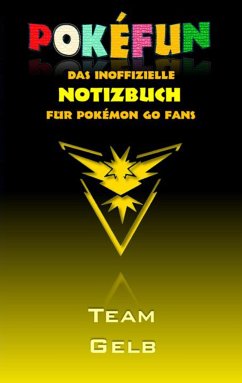 POKEFUN - Das inoffizielle Notizbuch (Team Gelb) für Pokemon GO Fans - Taane, Theo von