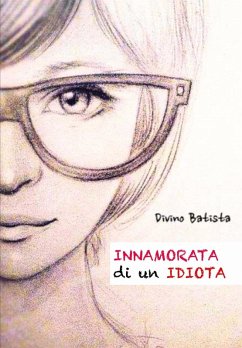 Innamorata di un Idiota! (eBook, ePUB) - Divino Batista
