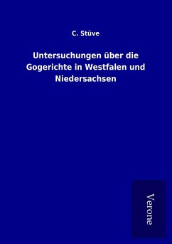 Untersuchungen über die Gogerichte in Westfalen und Niedersachsen - Stüve, C.