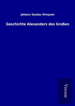 Geschichte Alexanders des Großen - Droysen, Johann Gustav