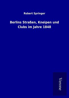 Berlins Straßen, Kneipen und Clubs im Jahre 1848 - Springer, Robert