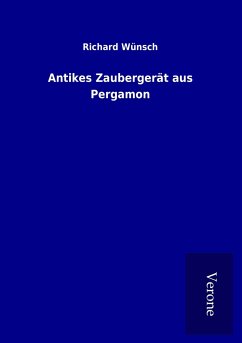 Antikes Zaubergerät aus Pergamon - Wünsch, Richard