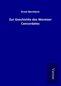 Zur Geschichte des Wormser Concordates - Bernheim, Ernst