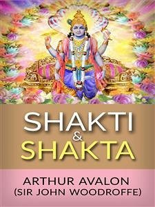 Shakti and Shakta (eBook, ePUB) - Avalon (sir John Woodroffe), Arthur