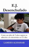 E.j. Desenchufado: Cómo Un Niño De 9 Años Supera Su Adicción A Las Actividades Electrónicas (eBook, ePUB)