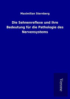 Die Sehnenreflexe und ihre Bedeutung für die Pathologie des Nervensystems - Sternberg, Maximilian