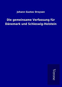 Die gemeinsame Verfassung für Dänemark und Schleswig-Holstein - Droysen, Johann Gustav