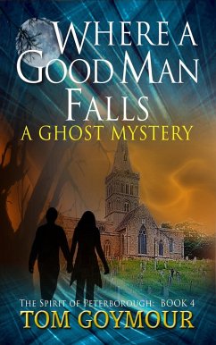 Where A Good Man Falls (The Spirit of Peterborough, #4) (eBook, ePUB) - Goymour, Tom