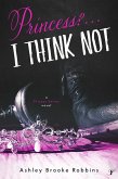 Princess? ...I Think Not (A Princess Series Novel) (eBook, ePUB)