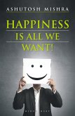 Happiness Is All We Want (eBook, ePUB) Happiness Is All We Want (eBook, ePUB)