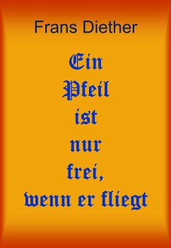 Ein Pfeil ist nur frei, wenn er fliegt (eBook, ePUB) - Diether, Frans