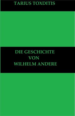 Die Geschichte von Wilhelm Andere (eBook, ePUB) - Toxditis, Tarius