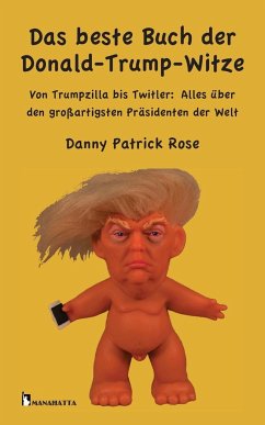 Das beste Buch der Donald-Trump-Witze - Rose, Danny P.